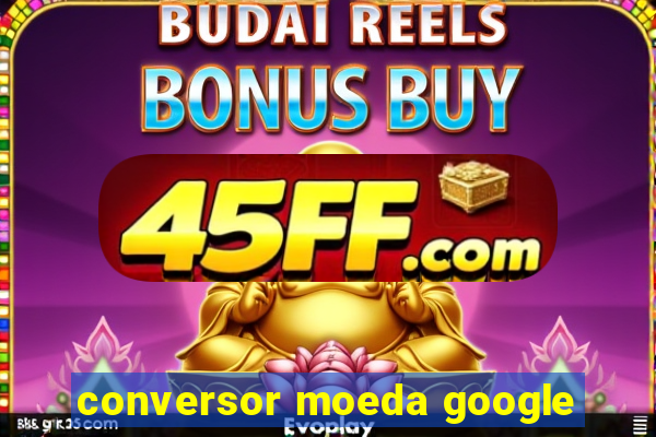 conversor moeda google